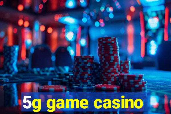 5g game casino